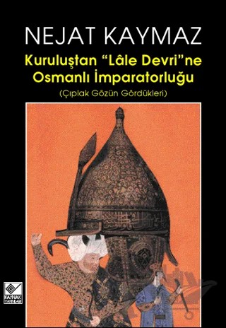 Kuruluştan Lale Devri’ne Osmanlı İmparatorluğu – Nejat Kaymaz – Kaynak Yayınları kitap kapağı