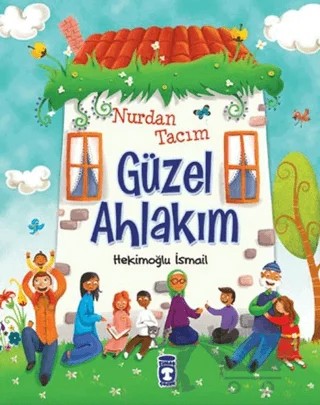 Nurdan Tacım Güzel Ahlakım – İsmail Hekimoğlu – Timaş Gülce Çocuk kitap kapağı