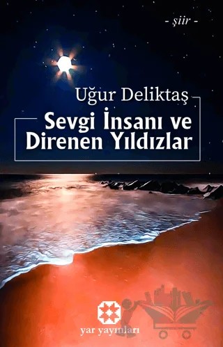 Sevgi İnsanı ve Direnen Yıldızlar – Uğur Deliktaş – Yar Yayınları kitap kapağı