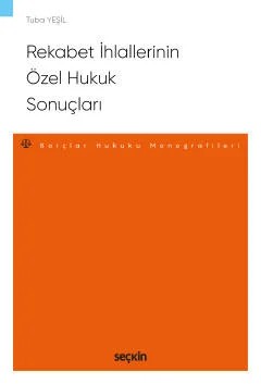 Rekabet İhlallerinin Özel Hukuk Sonuçları – Borçlar Hukuku Monografileri – – Tuba Yeşil – Seçkin Yayıncılık kitap kapağı
