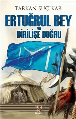 Ertuğrul Bey ve Dirilişe Doğru – Tarkan Suçıkar – Panama Yayıncılık kitap kapağı