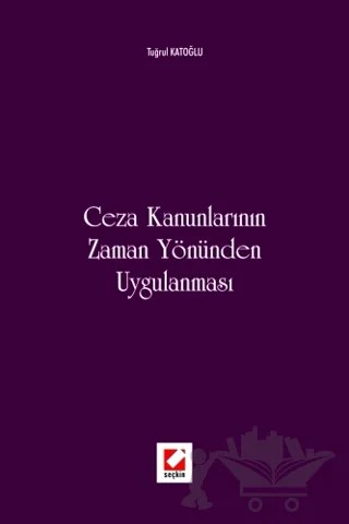 Ceza Kanunlarının Zaman Yönünden Uygulanması – Tuğrul Katoğlu – Seçkin Yayıncılık kitap kapağı