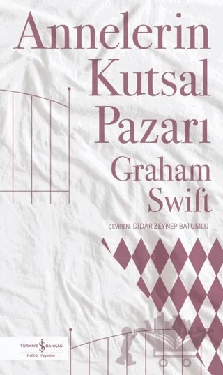 Annelerin Kutsal Pazarı – Graham Swift – İş Bankası Kültür Yayınları kitap kapağı