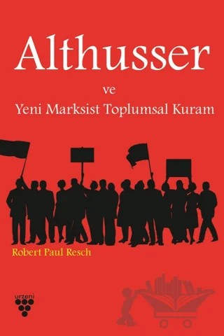 Althusser ve Yeni Marksist Toplumsal Kuram – Robert P. Resch – Urzeni Yayıncılık kitap kapağı
