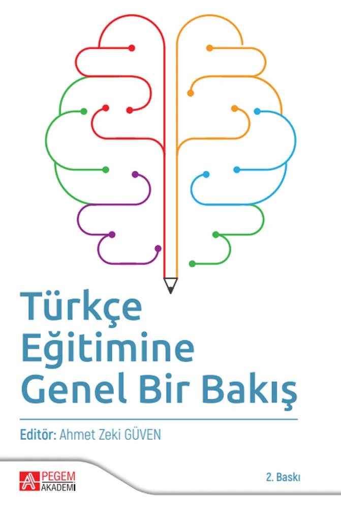 Türkçe Eğitimine Genel Bir Bakış – Ahmet Zeki Güven, Ahmet Akkaya, Ayşegül Karabay Turan, Bekir Kayabaşı – Pegem Akademi Yayıncılık kitap kapağı