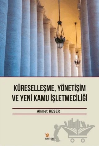 Küreselleşme, Yönetişim ve Kamu İşletmeciliği – Ahmet Keser – Kriter Yayınları kitap kapağı