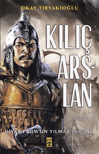 Kılıç Arslan – Okay Tiryakioğlu – Timaş Yayınları kitap kapağı