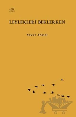 Leylekleri Beklerken – Yavuz Ahmet – Uzam Yayınları kitap kapağı