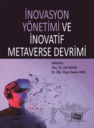 İnovasyon Yönetimi Ve İnovatif Metaverse Devrimi – Sezer Ayaz, Veli Batdı – Anı Yayıncılık kitap kapağı