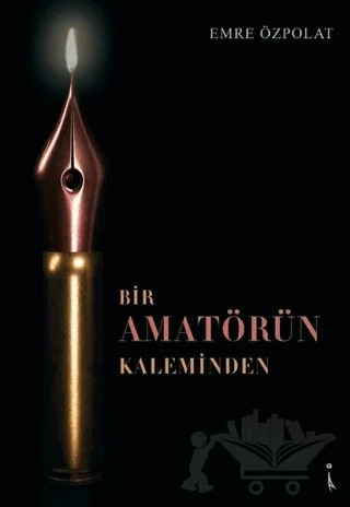 Bir Amatörün Kaleminden – Emre Özpolat – İkinci Adam Yayınları kitap kapağı