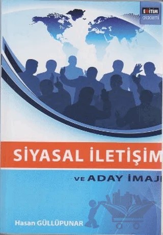 Siyasal İletişim ve Aday İmajı – Hasan Güllüpunar – Eğitim Yayınevi - Bilimsel Eserler kitap kapağı