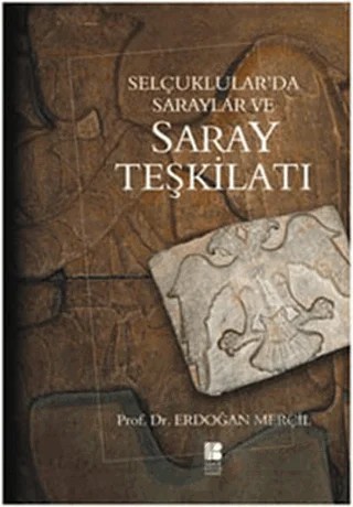 Selçuklular’da Saraylar ve Saray Teşkilatı – Erdoğan Merçil – Bilge Kültür Sanat kitap kapağı