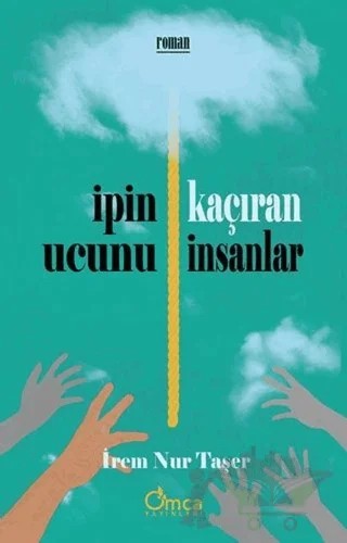 İpin Ucunu Kaçıran İnsanlar – İrem Nur Taşer – Omca Yayınları kitap kapağı