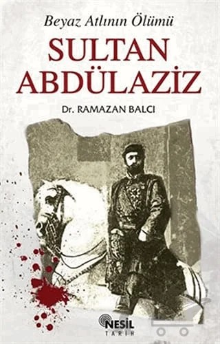Sultan Abdülaziz Beyaz Atlının Ölümü – Ramazan Balcı – Nesil Yayınları kitap kapağı