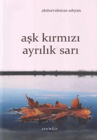 Aşk Kırmızı Ayrılık Sarı – Abdurrahman Adıyan – Cevahir Yayınları kitap kapağı