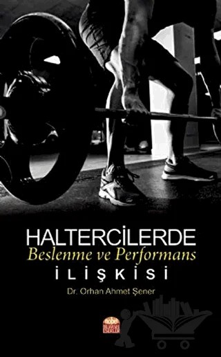 Haltercilerde Beslenme ve Performans İlişkisi – Orhan Ahmet Şener – Nobel Bilimsel Eserler kitap kapağı