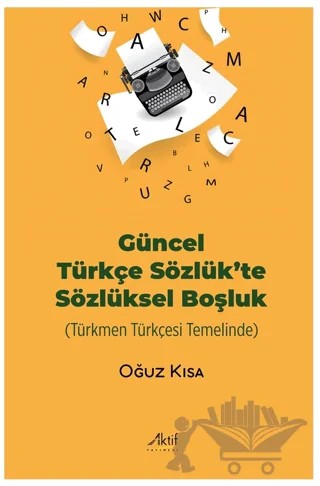 Güncel Türkçe Sözlük’te Sözlüksel Boşluk – Oğuz Kısa – Aktif Yayınevi kitap kapağı