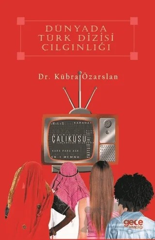 Dünyada Türk Dizisi Çılgınlığı – Kübra Özarslan – Gece Kitaplığı kitap kapağı