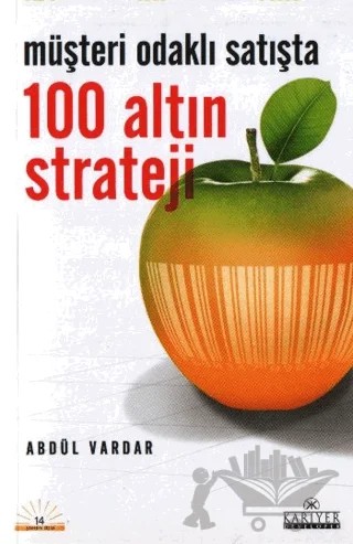 Müşteri Odaklı Satışta 100 Altın Strateji – Abdül Vardar – Kariyer Yayınları kitap kapağı