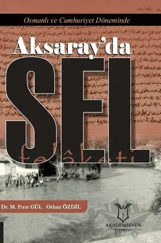 Osmanlı ve Cumhuriyet Döneminde Aksaray’da Sel Felaketi – Mustafa Fırat Gül, Orhan Özdil – Akademisyen Kitabevi kitap kapağı