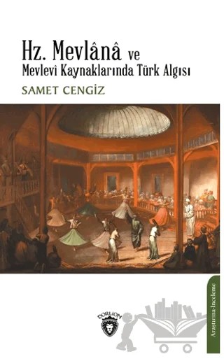 Hz. Mevlana ve Mevlevi Kaynaklarında Türk Algısı – Samet Cengiz – Dorlion Yayınları kitap kapağı