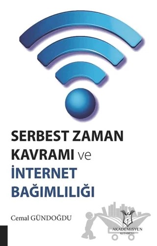 Serbest Zaman Kavramı ve İnternet Bağımlılığı – Cemal Gündoğdu – Akademisyen Kitabevi kitap kapağı