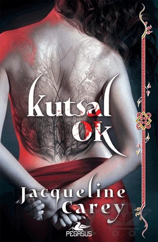 Kutsal Ok (Kushiel’in Mirası - 1) – Jacqueline Carey – Pegasus Yayınları kitap kapağı