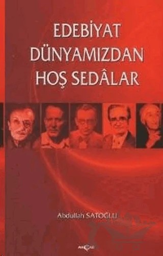 Edebiyat Dünyamızdan Hoş Sedalar – Abdullah Satıoğlu – Akçağ Yayınları kitap kapağı