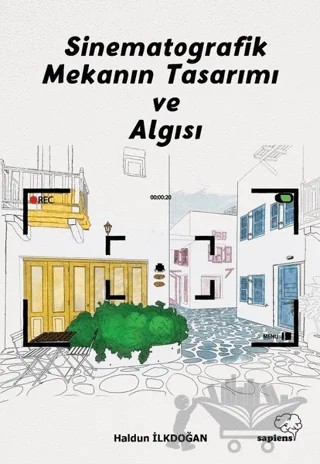 Sinematografik Mekanın Tasarımı ve Algısı – Haldun Ilkdoğan – Sapiens Yayınları kitap kapağı