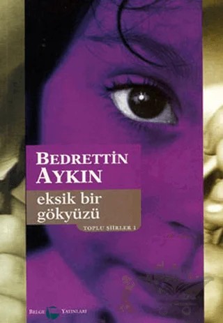 Eksik Bir Gökyüzü Toplu Şiirleri 1 (1970-90) – Bedrettin Aykın – Belge Yayınları kitap kapağı