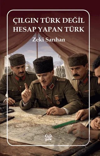 Çılgın Türk Değil Hesap Yapan Türk – Zeki Sarıhan – Gufo Yayınları kitap kapağı