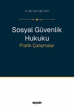 Sosyal Güvenlik Hukuku Pratik Çalışmalar – Uğur Tülü – Seçkin Yayıncılık kitap kapağı
