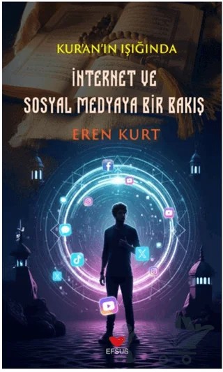 Kur'an'ın Işığında İnternet ve Sosyal Medyaya Bir Bakış – Eren Kurt – Efsus Yayınları kitap kapağı