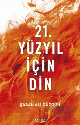 21. Yüzyıl İçin Din – Şaban Ali Düzgün – Otto Yayınları kitap kapağı