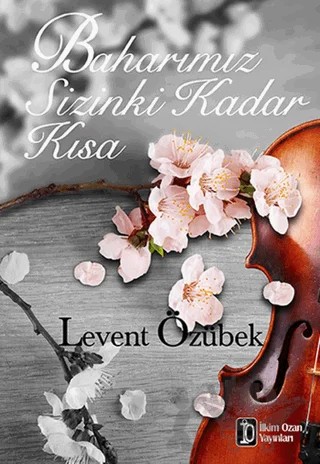Baharımız Sizinki Kadar Kısa – Levent Özübek – İlkim Ozan Yayınları kitap kapağı