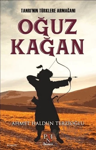 Tanrı'nın Türklere Armağanı : Oğuz Kağan – Ahmet Haldun Terzioğlu – Panama Yayıncılık kitap kapağı