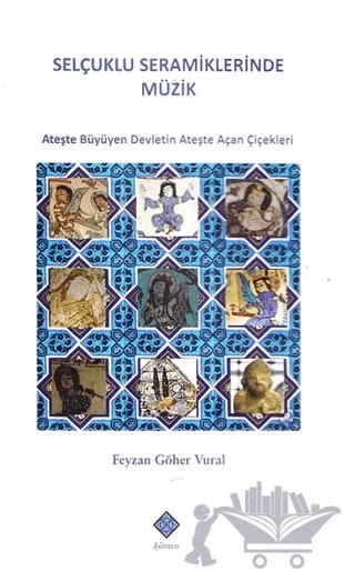 Selçuklu Seramiklerinde Müzik – Feyzan Göher Vural – Kömen Yayınları kitap kapağı