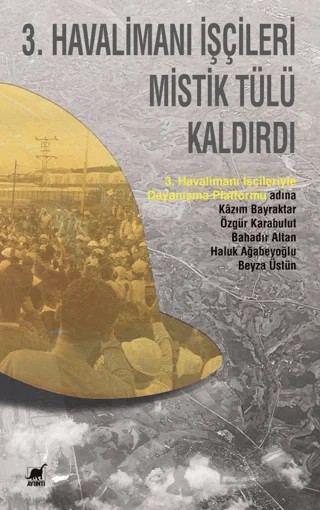 3. Havalimanı İşçileri Mistik Tülü Kaldırdı – Bahadır Alta, Beyza Üstün, Haluk Ağabeyoğlu, Kazım Bayraktar, Özgür Karabulut – Ayrıntı Yayınları kitap kapağı