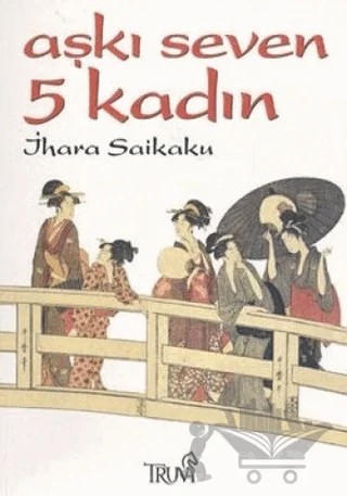 Aşkı Seven 5 Kadın – Ihara Saikaku – Truva Yayınları kitap kapağı