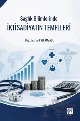Sağlık Bilimlerinde İktisadiyatın Temelleri – Fuad Selamzade – Gazi Kitabevi kitap kapağı