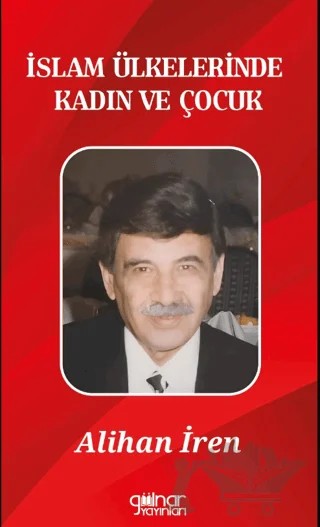 İslam Ülkelerinde Kadın ve Çocuk – Alihan İren – Gülnar Yayınları kitap kapağı