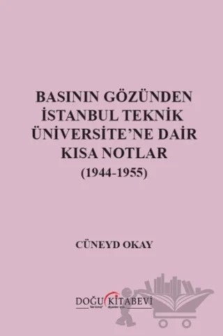 Basının Gözünden İstanbul Teknik Üniversite'ne Dair Kısa Notlar (1944-1955) – Cüneyd Okay – Doğu Kitabevi kitap kapağı