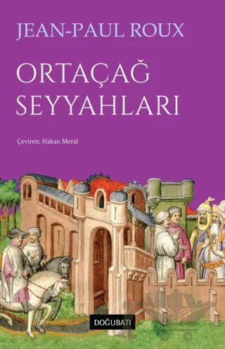 Ortaçağ Seyyahları – Jean Paul Roux – Doğu Batı Yayınları kitap kapağı
