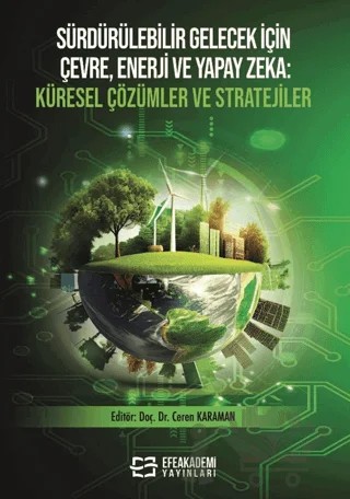 Sürdürülebilir Gelecek İçin Çevre, Enerji ve Yapay Zeka Küresel Çözümler ve Stratejiler – Kolektif – Efe Akademi Yayınları kitap kapağı