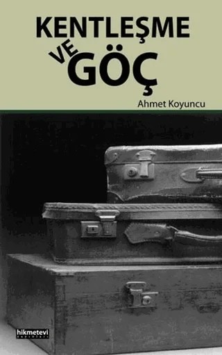Kentleşme ve Göç – Ahmet Koyuncu – Hikmetevi Yayınları kitap kapağı