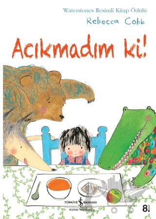 Acıkmadım Ki! – Rebecca Cobb – İş Bankası Kültür Yayınları kitap kapağı