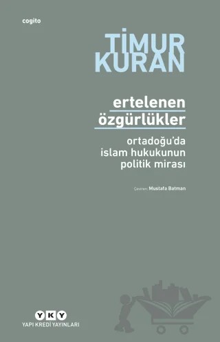 Ertelenen Özgürlükler - Ortadoğu'da İslam Hukukunun Politik Mirası – Timur Kuran – Yapı Kredi Yayınları kitap kapağı