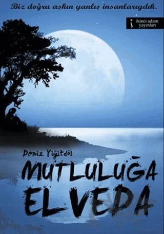 Mutluluğa Elveda – Deniz Yiğitdöl – İkinci Adam Yayınları kitap kapağı