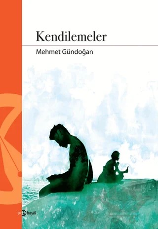 Kendilemeler – Mehmet Gündoğan – Hayal Yayınları kitap kapağı