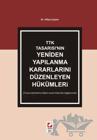 TTK Tasarısı'nın Yeniden Yapılanma Kararlarını Düzenleyen Hükümler – Hülya Coştan – Seçkin Yayıncılık kitap kapağı